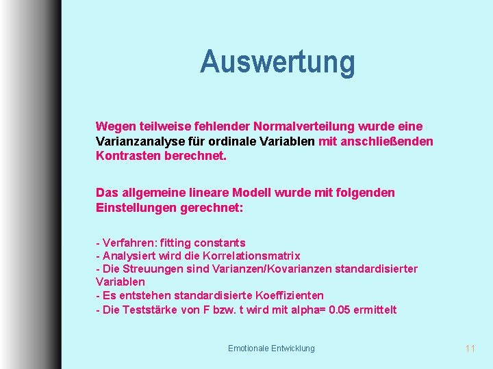 Auswertung Wegen teilweise fehlender Normalverteilung wurde eine Varianzanalyse für ordinale Variablen mit anschließenden Kontrasten