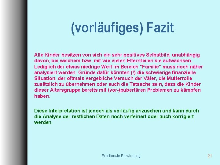 (vorläufiges) Fazit Alle Kinder besitzen von sich ein sehr positives Selbstbild, unabhängig davon, bei