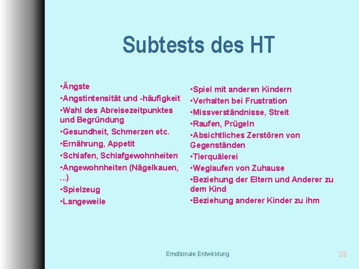 Subtests des HT • Ängste • Angstintensität und -häufigkeit • Wahl des Abreisezeitpunktes und