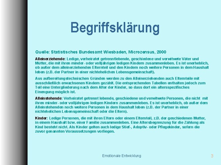 Begriffsklärung Quelle: Statistisches Bundesamt Wiesbaden, Microzensus, 2000 Alleinerziehende: Ledige, verheiratet getrenntlebende, geschiedene und verwitwete