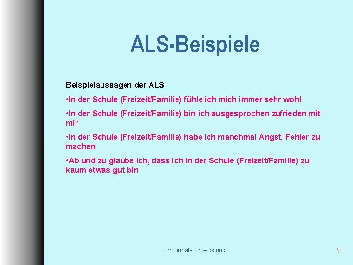 ALS-Beispiele Beispielaussagen der ALS • In der Schule (Freizeit/Familie) fühle ich mich immer sehr