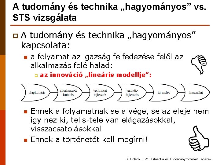 A tudomány és technika „hagyományos” vs. STS vizsgálata p A tudomány és technika „hagyományos”