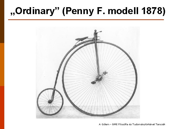 „Ordinary” (Penny F. modell 1878) A Gólem – BME Filozófia és Tudománytörténet Tanszék 