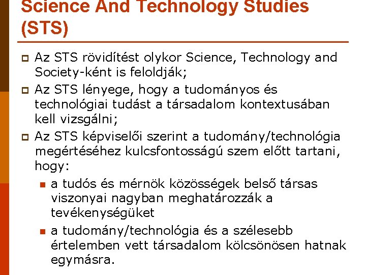 Science And Technology Studies (STS) p p p Az STS rövidítést olykor Science, Technology