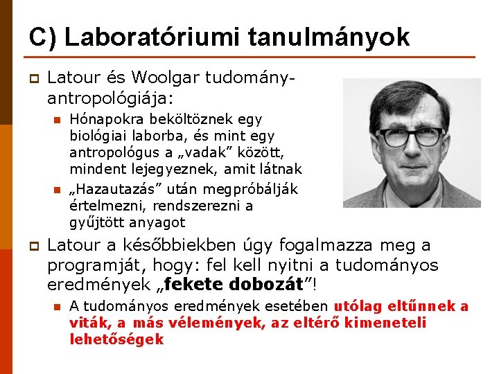 C) Laboratóriumi tanulmányok p Latour és Woolgar tudományantropológiája: n n p Hónapokra beköltöznek egy C) Laboratóriumi tanulmányok p Latour és Woolgar tudományantropológiája: n n p Hónapokra beköltöznek egy