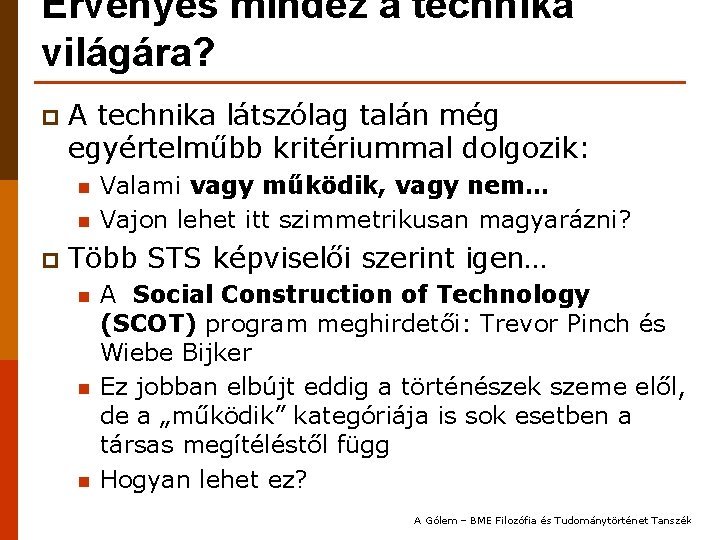 Érvényes mindez a technika világára? p A technika látszólag talán még egyértelműbb kritériummal dolgozik: