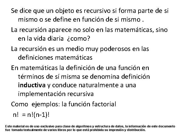 Se dice que un objeto es recursivo si forma parte de si mismo o