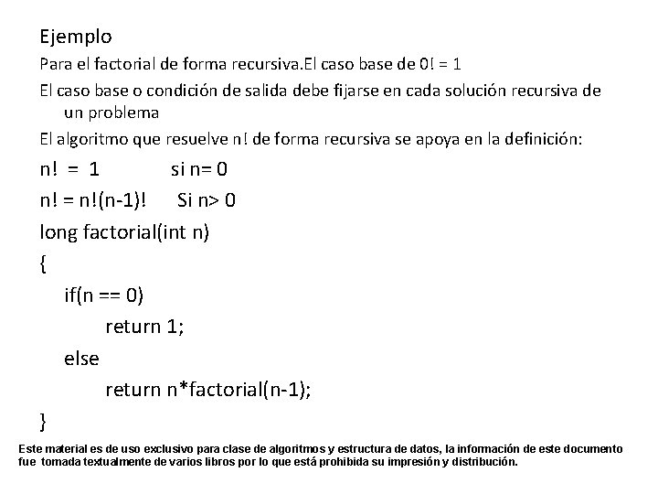 Ejemplo Para el factorial de forma recursiva. El caso base de 0! = 1