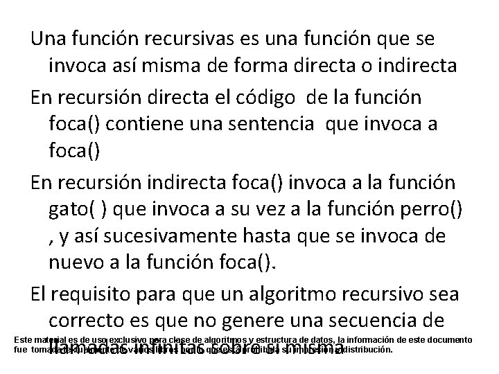 Una función recursivas es una función que se invoca así misma de forma directa