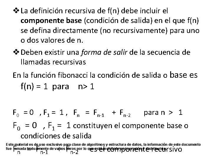 v La definición recursiva de f(n) debe incluir el componente base (condición de salida)