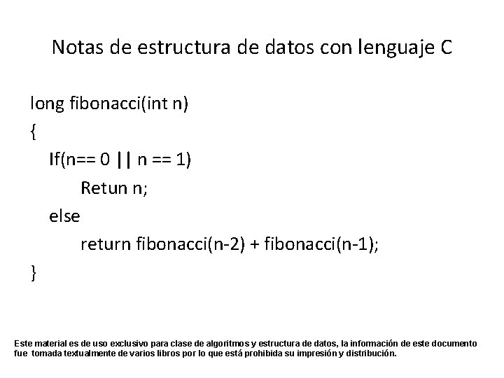 Notas de estructura de datos con lenguaje C long fibonacci(int n) { If(n== 0