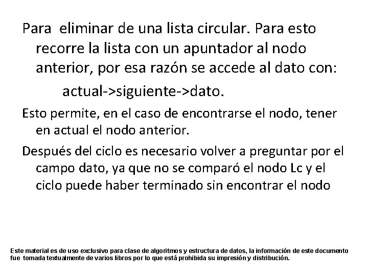 Para eliminar de una lista circular. Para esto recorre la lista con un apuntador