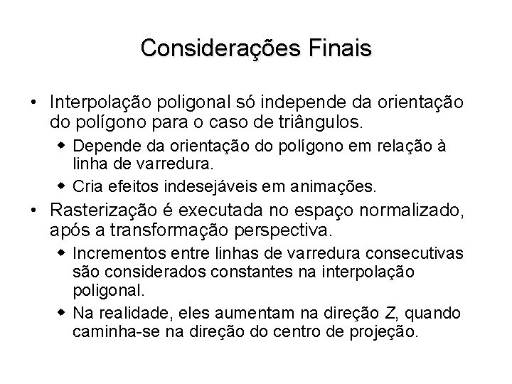 Considerações Finais • Interpolação poligonal só independe da orientação do polígono para o caso