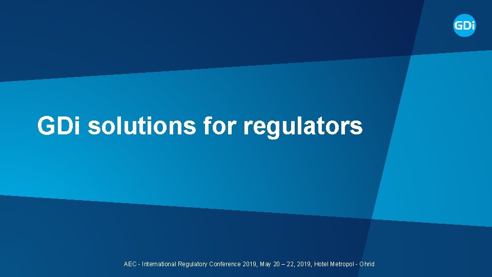 GDi solutions for regulators AEC - International Regulatory Conference 2019, May 20 – 22,