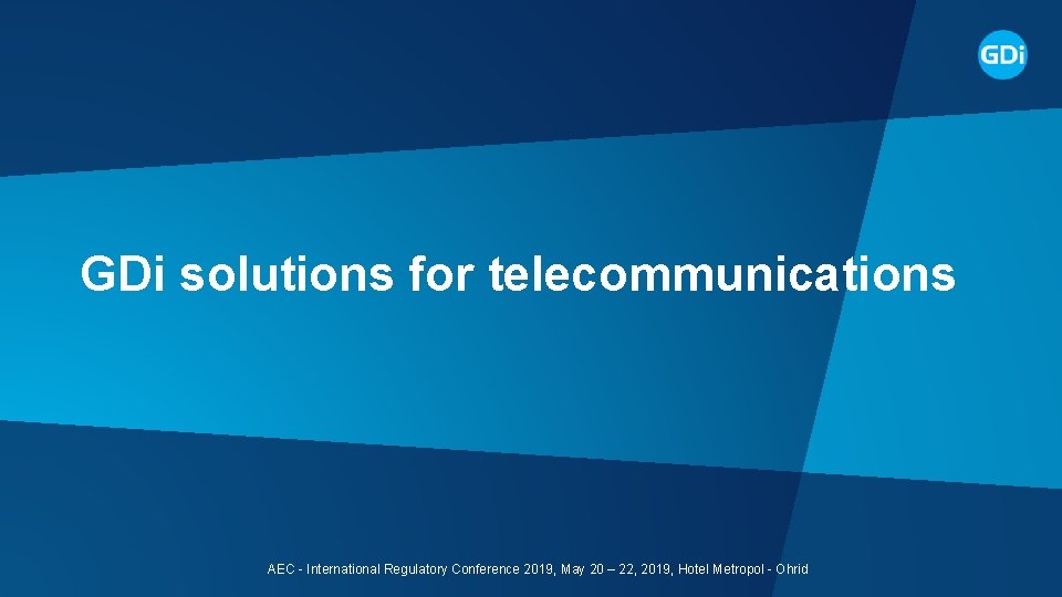 GDi solutions for telecommunications AEC - International Regulatory Conference 2019, May 20 – 22,