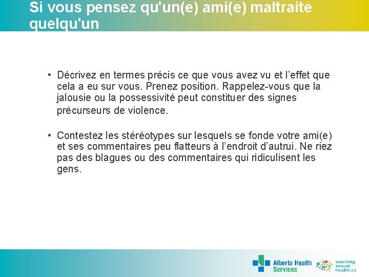 Si vous pensez qu'un(e) ami(e) maltraite quelqu'un • Décrivez en termes précis ce que