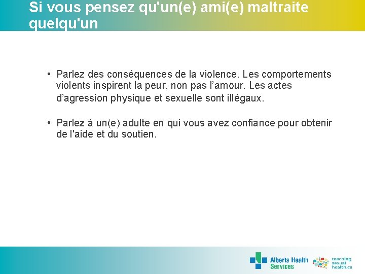 Si vous pensez qu'un(e) ami(e) maltraite quelqu'un • Parlez des conséquences de la violence.