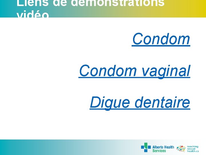 Liens de démonstrations vidéo Condom vaginal Digue dentaire 