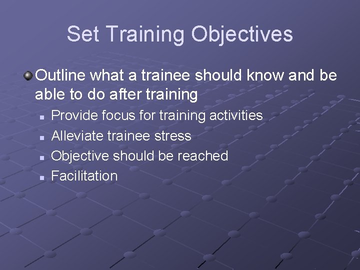 Set Training Objectives Outline what a trainee should know and be able to do