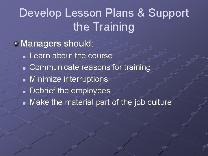 Develop Lesson Plans & Support the Training Managers should: n n n Learn about