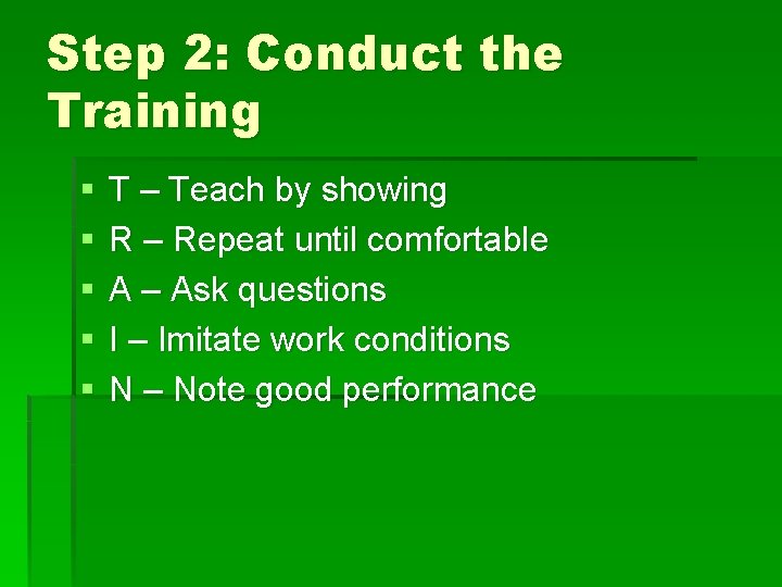 Step 2: Conduct the Training § § § T – Teach by showing R