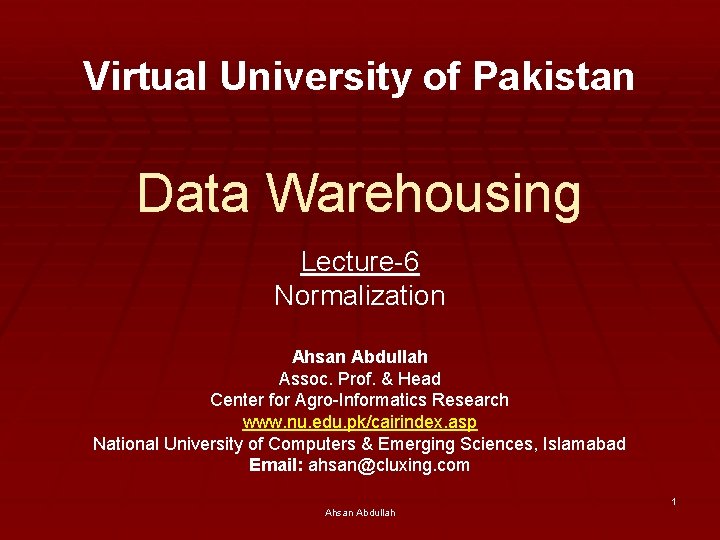 Virtual University of Pakistan Data Warehousing Lecture-6 Normalization Ahsan Abdullah Assoc. Prof. & Head