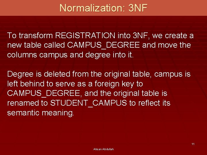 Normalization: 3 NF To transform REGISTRATION into 3 NF, we create a new table