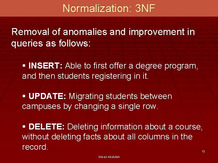 Normalization: 3 NF Removal of anomalies and improvement in queries as follows: § INSERT: