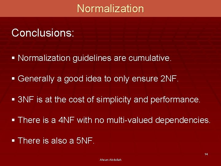 Normalization Conclusions: § Normalization guidelines are cumulative. § Generally a good idea to only