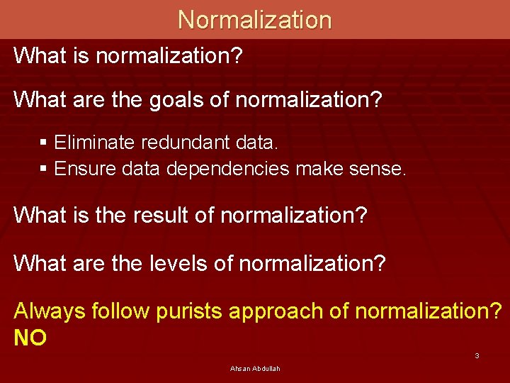 Normalization What is normalization? What are the goals of normalization? § Eliminate redundant data.