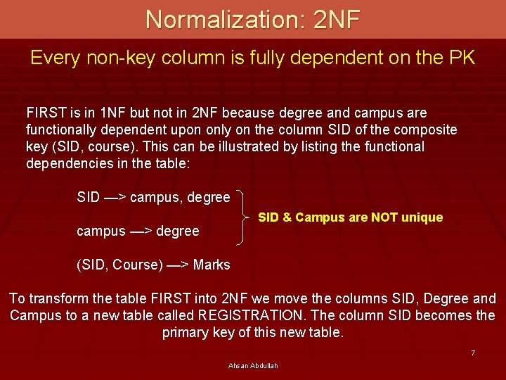 Normalization: 2 NF Every non-key column is fully dependent on the PK FIRST is