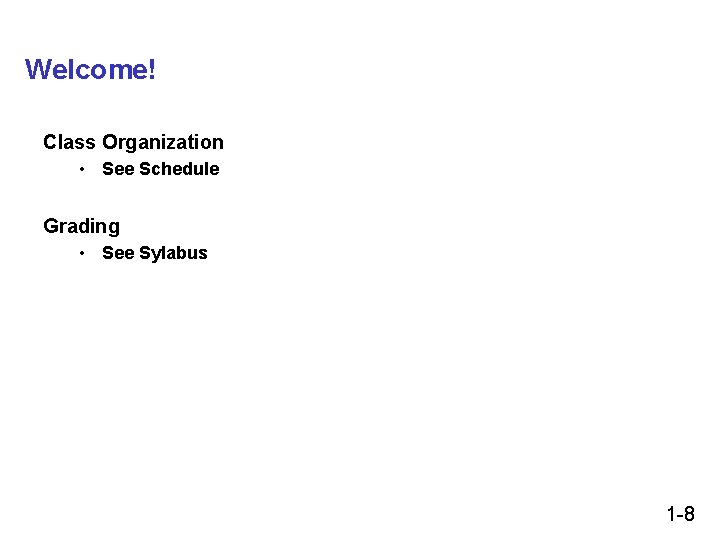 Welcome! Class Organization • See Schedule Grading • See Sylabus 1 -8 Welcome! Class Organization • See Schedule Grading • See Sylabus 1 -8