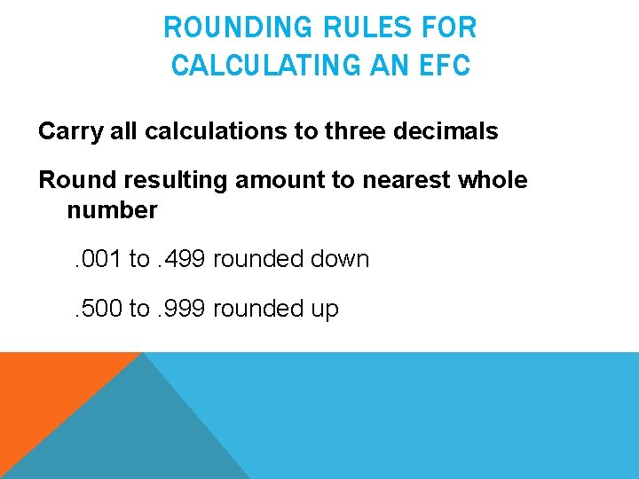 ROUNDING RULES FOR CALCULATING AN EFC Carry all calculations to three decimals Round resulting