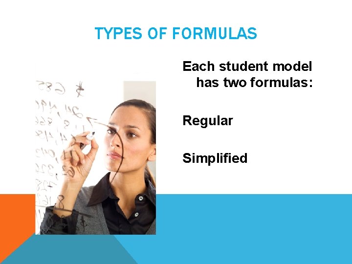 TYPES OF FORMULAS Each student model has two formulas: Regular Simplified 