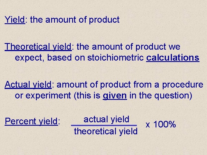 Yield: the amount of product Theoretical yield: the amount of product we expect, based Yield: the amount of product Theoretical yield: the amount of product we expect, based