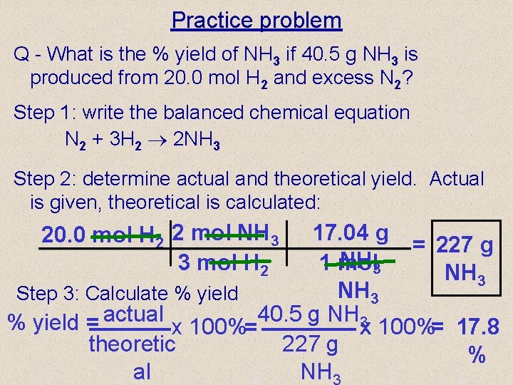 Practice problem Q - What is the % yield of NH 3 if 40. Practice problem Q - What is the % yield of NH 3 if 40.