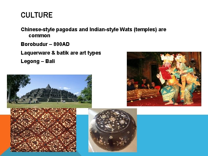 CULTURE Chinese-style pagodas and Indian-style Wats (temples) are common Borobudur – 800 AD Laquerware