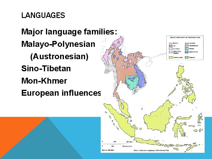 LANGUAGES Major language families: Malayo-Polynesian (Austronesian) Sino-Tibetan Mon-Khmer European influences 