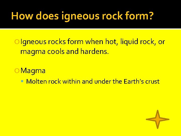 How does igneous rock form? Igneous rocks form when hot, liquid rock, or magma