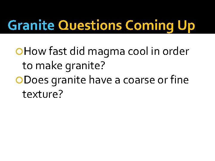 Granite Questions Coming Up How fast did magma cool in order to make granite?