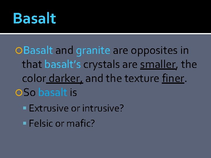 Basalt and granite are opposites in that basalt’s crystals are smaller, the color darker,