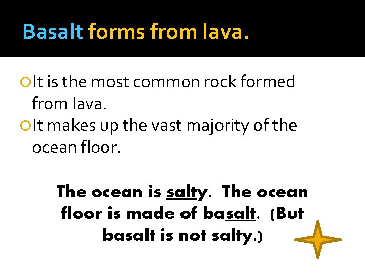 Basalt forms from lava. It is the most common rock formed from lava. It