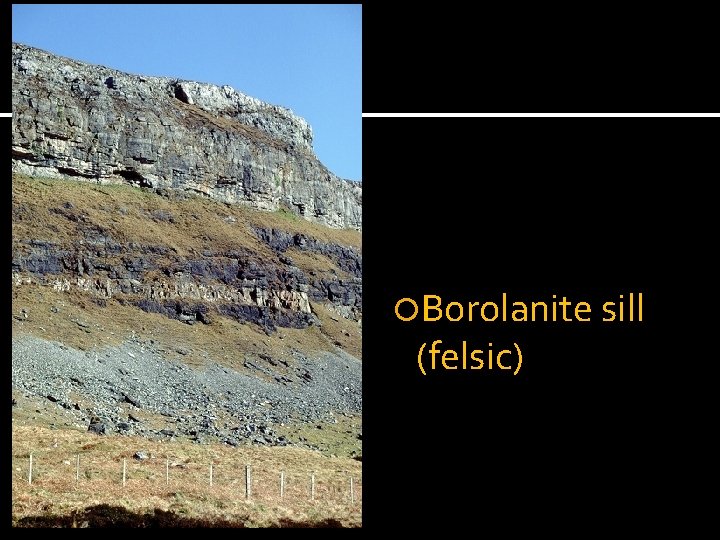  Borolanite sill (felsic) 