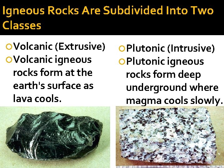 Igneous Rocks Are Subdivided Into Two Classes Volcanic (Extrusive) Volcanic igneous rocks form at