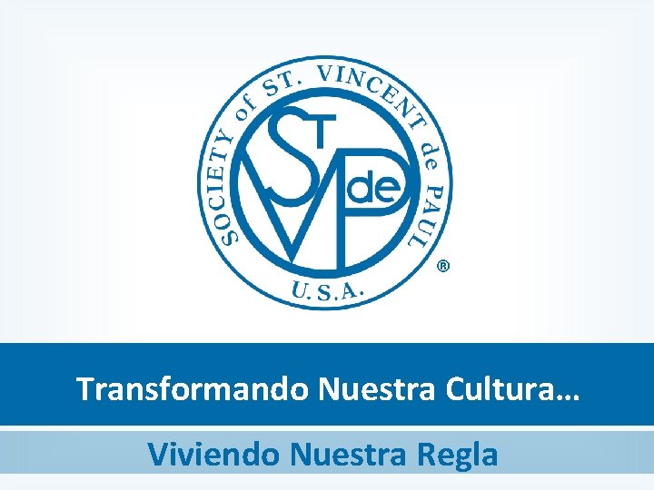 ® Transformando Nuestra Cultura… Viviendo Nuestra Regla ® Transformando Nuestra Cultura… Viviendo Nuestra Regla