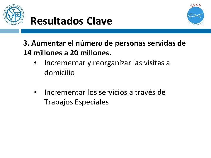 Resultados Clave 3. Aumentar el número de personas servidas de 14 millones a 20 Resultados Clave 3. Aumentar el número de personas servidas de 14 millones a 20