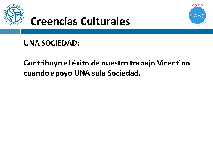 Creencias Culturales UNA SOCIEDAD: Contribuyo al éxito de nuestro trabajo Vicentino cuando apoyo UNA Creencias Culturales UNA SOCIEDAD: Contribuyo al éxito de nuestro trabajo Vicentino cuando apoyo UNA
