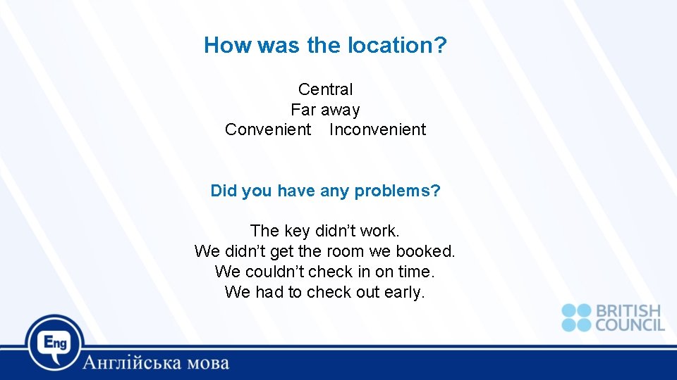 How was the location? Central Far away Convenient Inconvenient Did you have any problems?