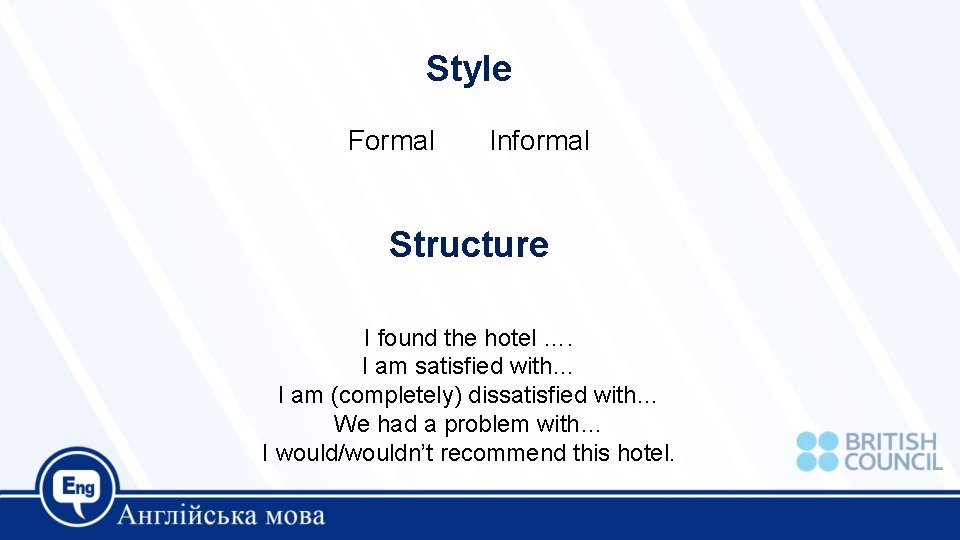 Style Formal Informal Structure I found the hotel …. I am satisfied with… I Style Formal Informal Structure I found the hotel …. I am satisfied with… I