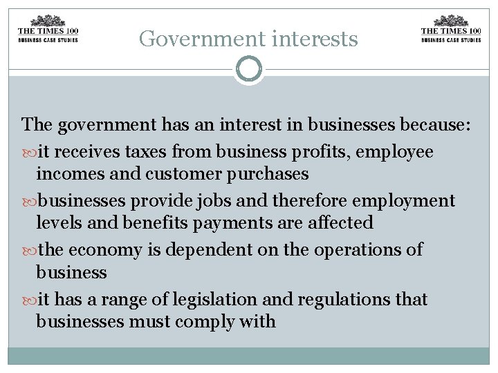 Government interests The government has an interest in businesses because: it receives taxes from